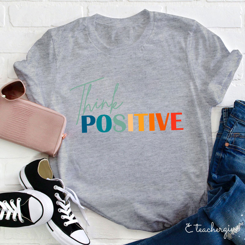 Think Positive Teacher T-Shirt