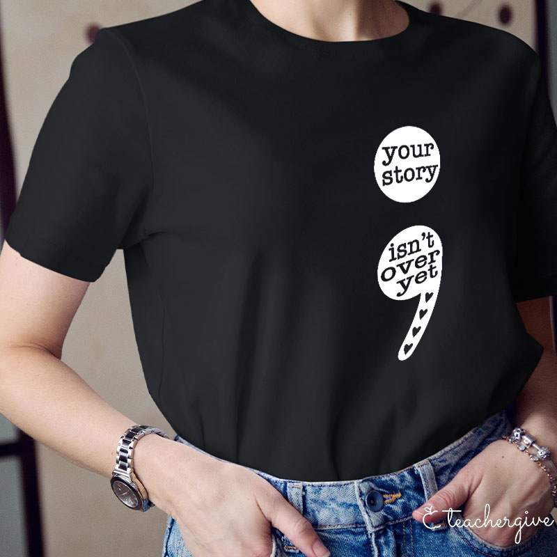 Your Story Isn't Over Yet Teacher T-Shirt