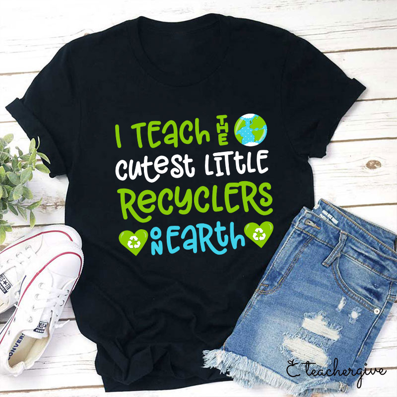 I Teach The Cutest Little Recyclers On Earth Teacher T-Shirt
