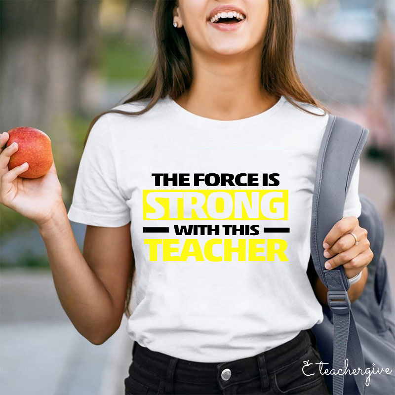 The Force Is Strong With This Teacher T-Shirt