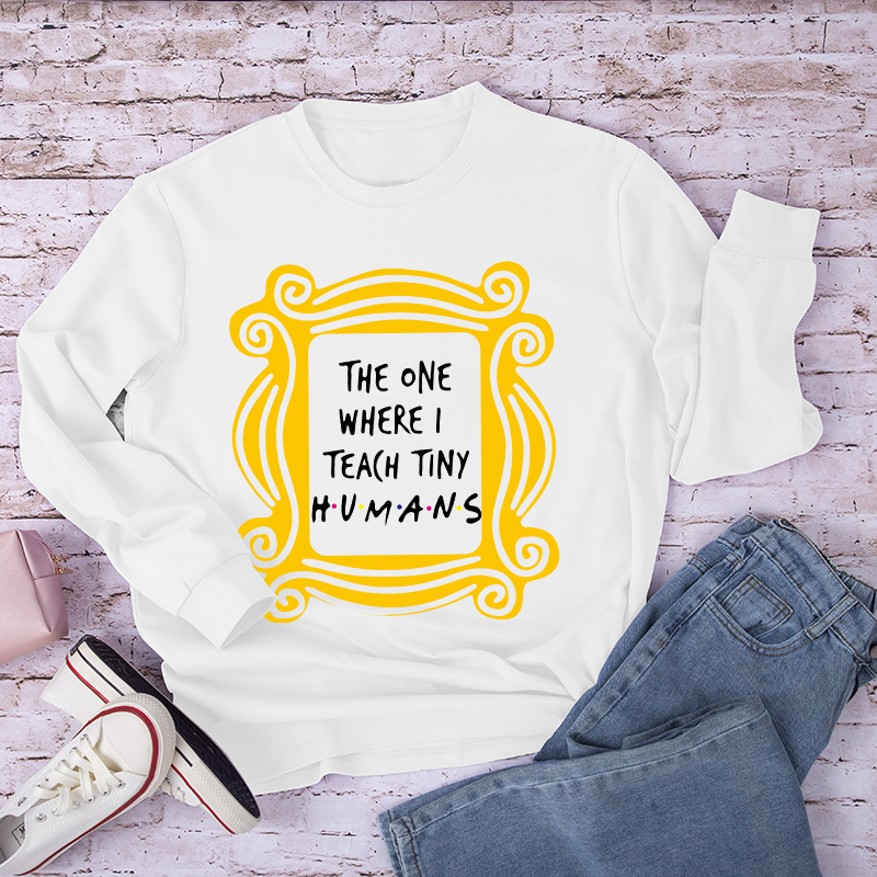 The One Where I Teach Tiny Humans Teacher Long Sleeve T-Shirt