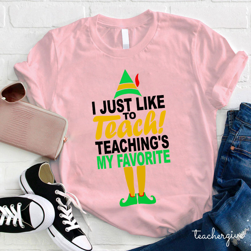 I Just Like To Teach Teaching's My Favorite Teacher T-Shirt