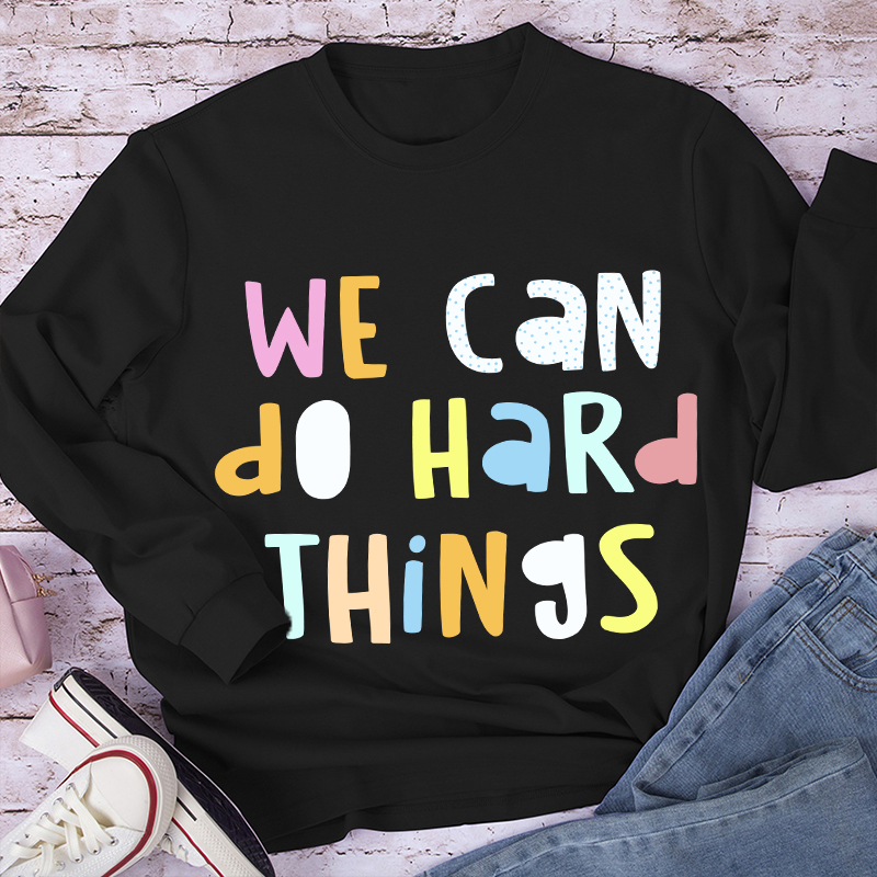 We Can Do Hard Things Long Sleeve T-Shirt