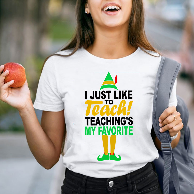 I Just Like To Teach Teaching's My Favorite Teacher T-Shirt