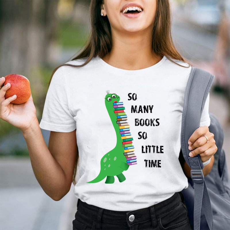 So Many Books So Little Time Teacher T-Shirt