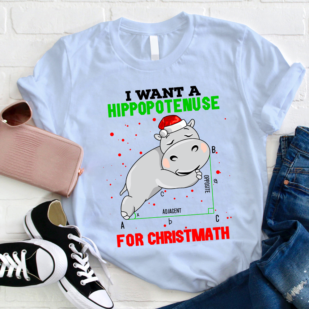 I Want A Hippopotenuse For Christmath T-Shirt