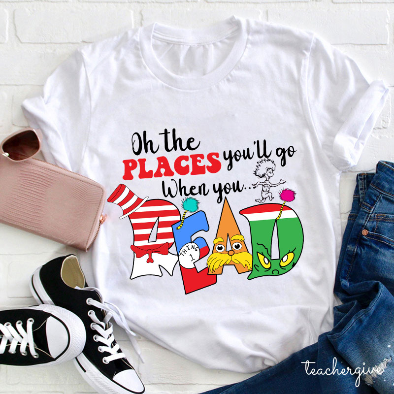 Oh The Places You'll Go When You Read T-Shirt
