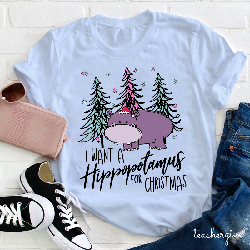 I Want A Hippopotamus For Christmas Teacher T-Shirt