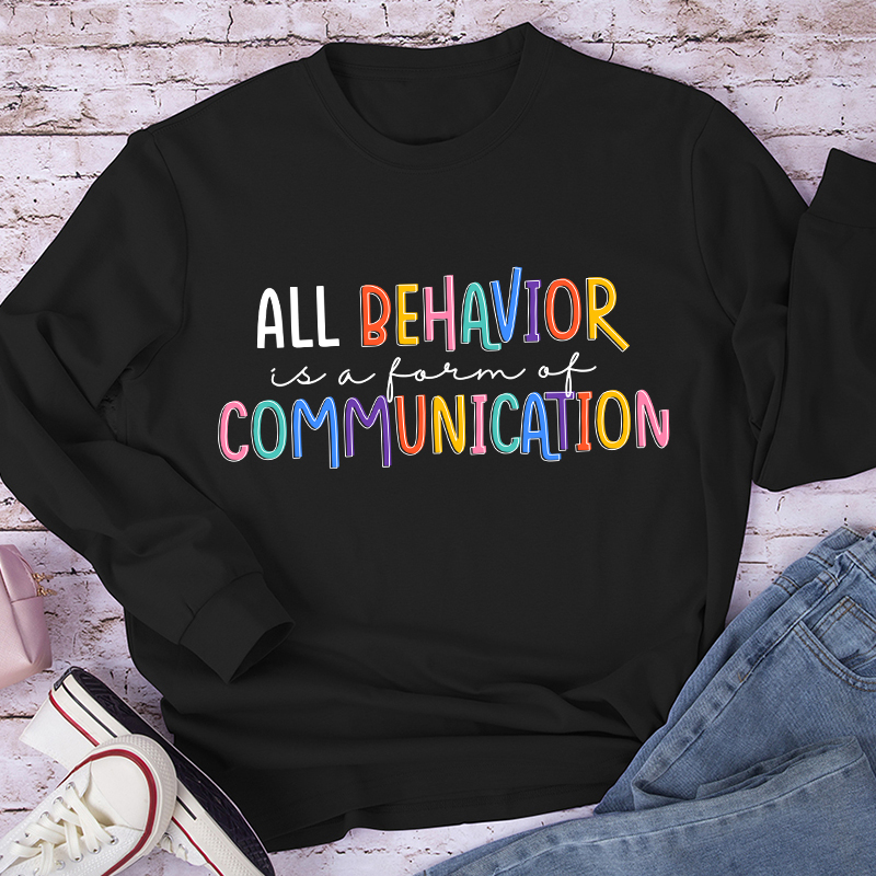 All Behavior Is A Form Of Communication Teacher Long Sleeve T-Shirt