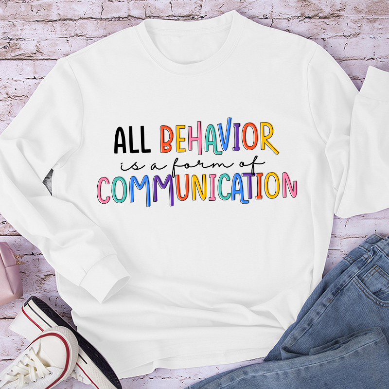 Behavior Is Communication Sped Teacher Gift, Bcba , Autism , School Psychology ,Special Ed Teacher Long Sleeve T-Shirt