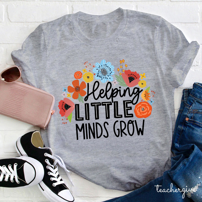 Helping Little Mind Grow Teacher T-Shirt