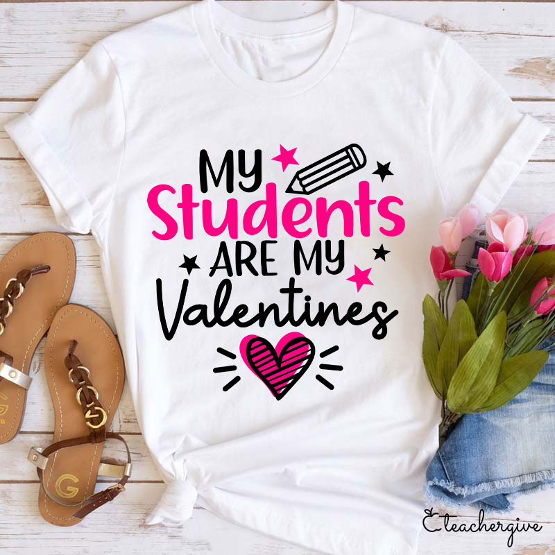 My Students Are My Valentines Teacher T-Shirt