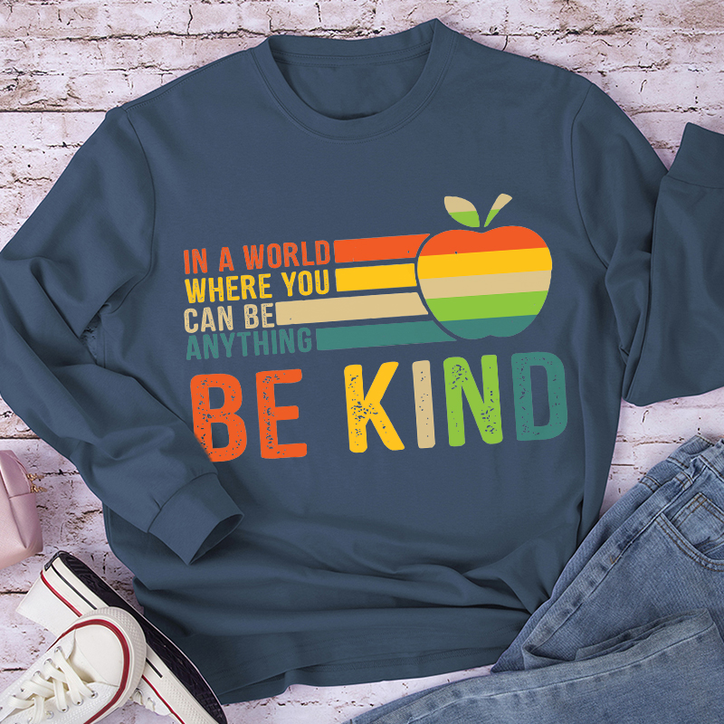 You Can Be Anything Be Kind Long Sleeve T-Shirt