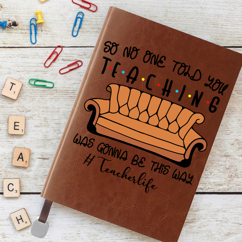 So No One Told You Teaching Was Gonna Be This Way Notebook