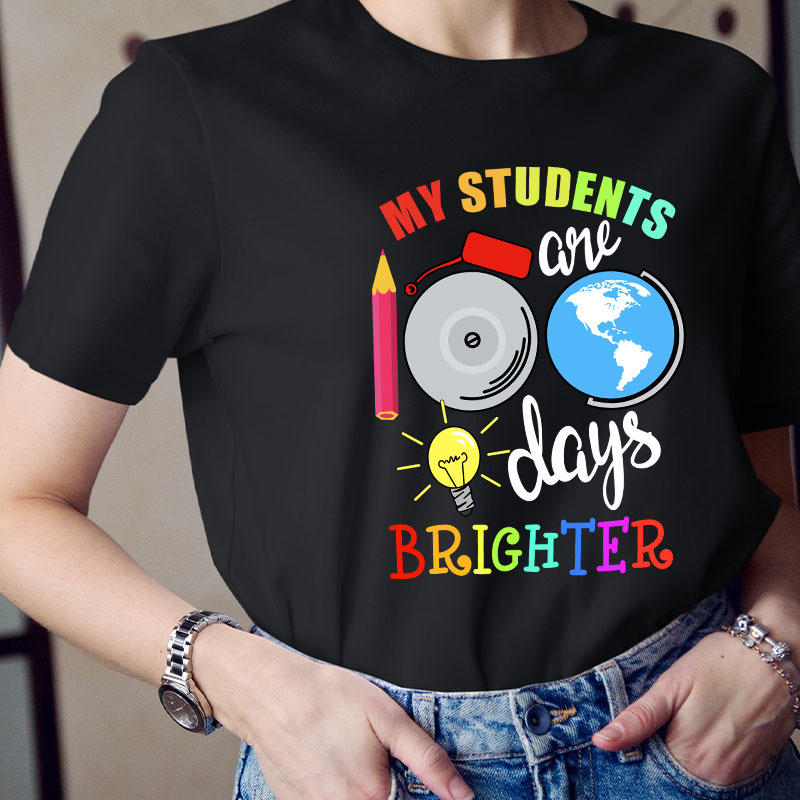 My Students Are 100 Days Brighter Teacher T-Shirt