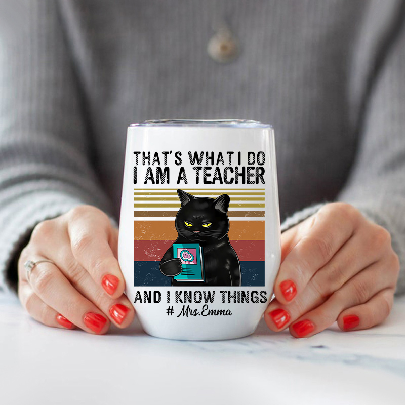 Personalized  I Am A Teacher And I Know Things Wine Tumbler