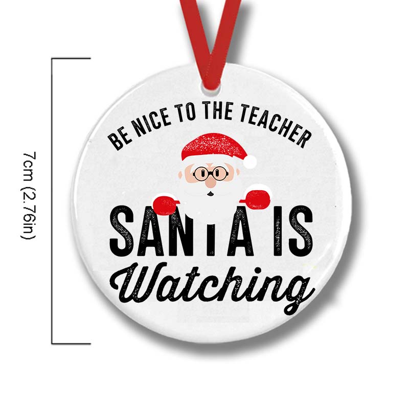 Be Nice To The Teacher Santa Is Watching Teacher Ceramic Christmas Ornament
