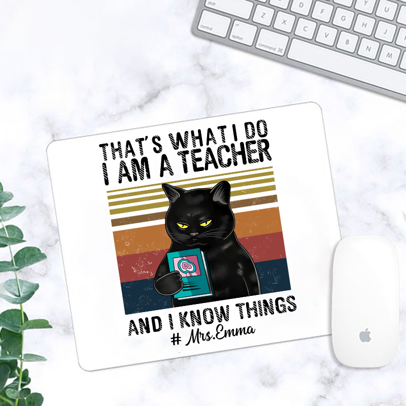 Personalized I Am A Teacher And I Know Things Mouse Pad