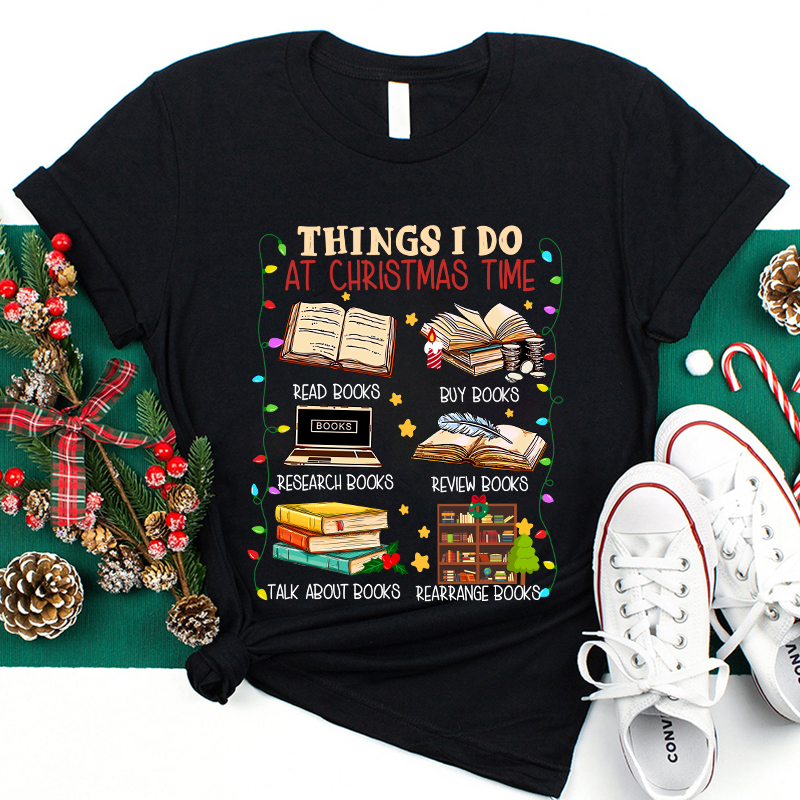 Things I Do At Christmas Time T-Shirt
