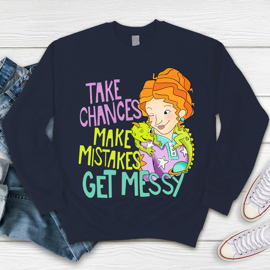 Take Chances Make Mistakes Get Messy Magic School Bus Sweatshirt