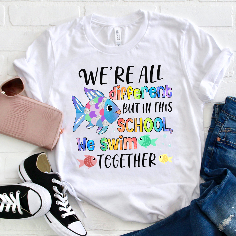 We're All Different But In This School We Swim Together T-Shirt