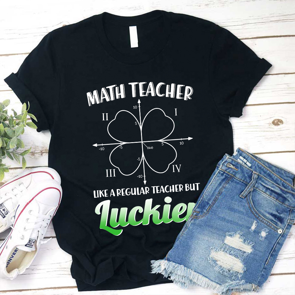 Math Teacher Like A Regular Teacher But Luckier T-Shirt
