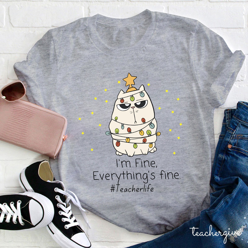 No Worry I'm Fine Everything's Fine Teacher T-Shirt