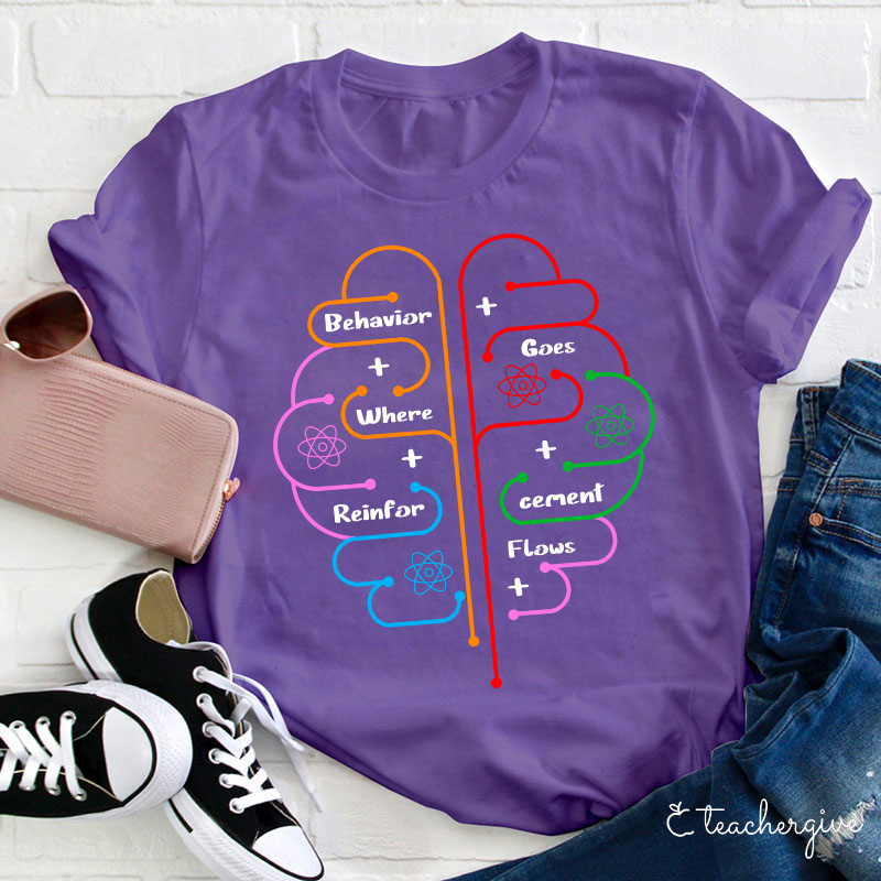Brain Behavior Goes Where Reinforcement Flows Autism Teacher T-Shirt
