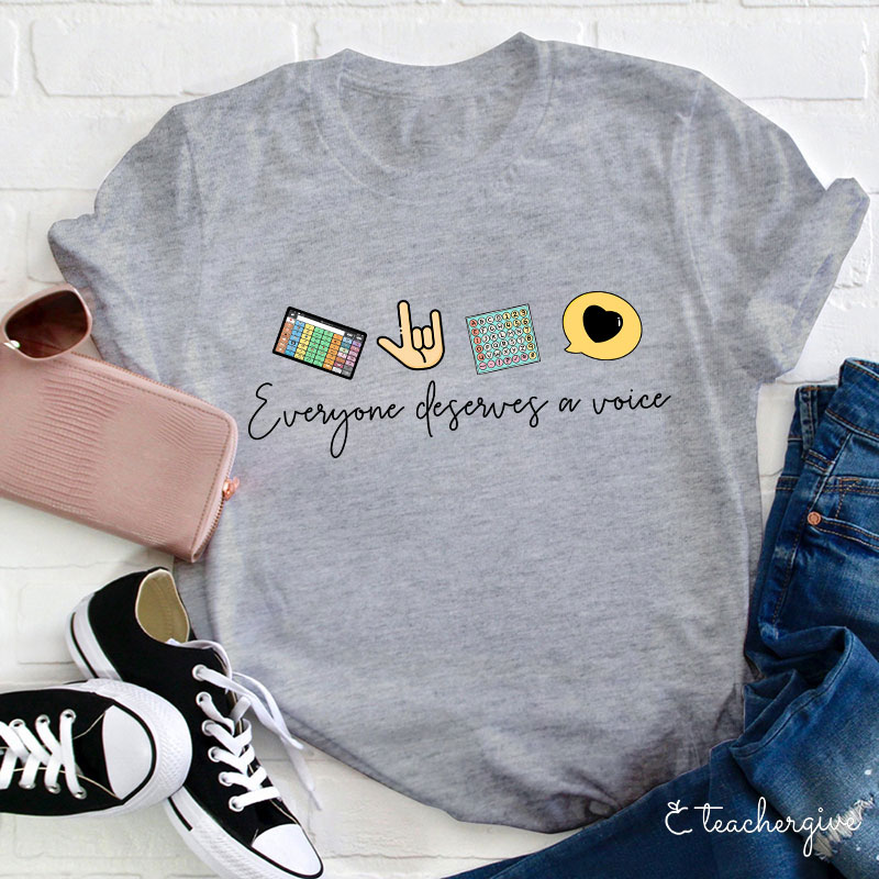 Everyone Deserves A Voice Teacher T-Shirt