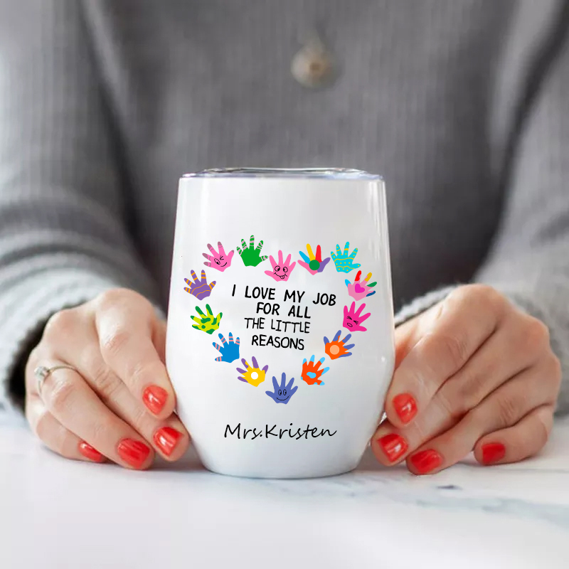 Personalized I Love My Job For All The Little Reasons Teacher  Wine Tumbler