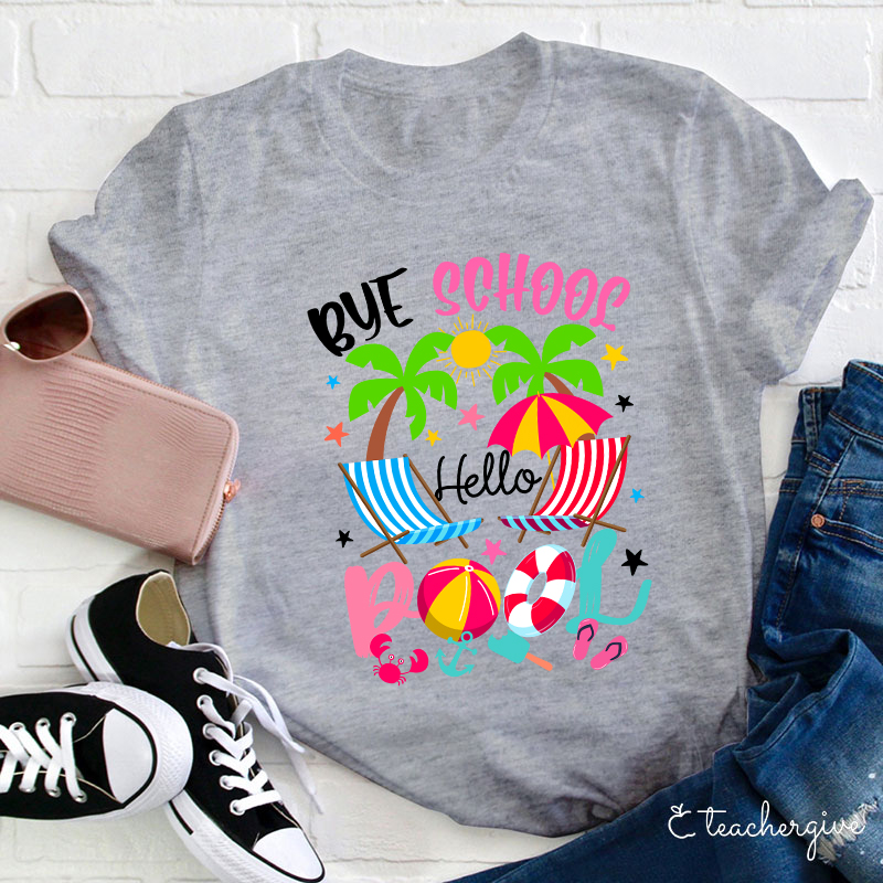 Bye School Hello Pool Beach Last Day Of School T-Shirt