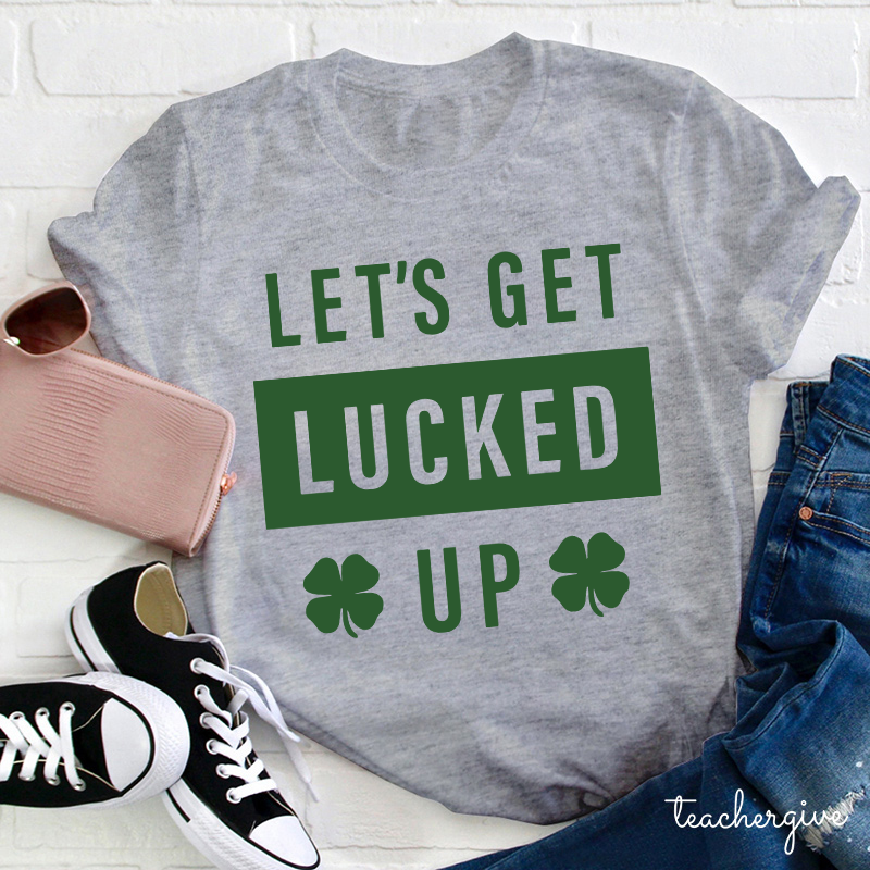 Clover Let's Get Lucked Up Teacher T-Shirt