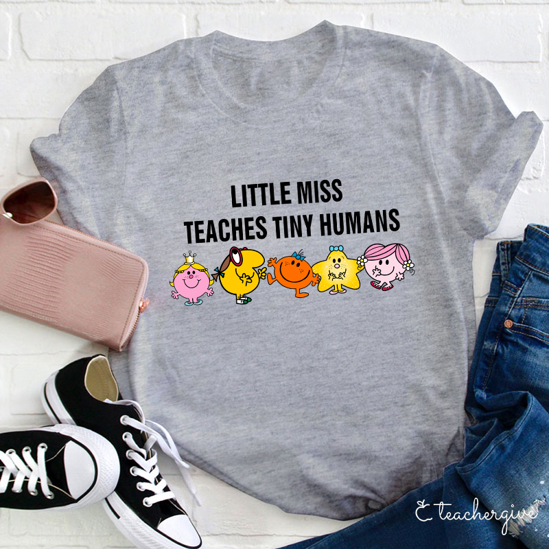Little Miss Teaches Tiny Humans Teacher T-Shirt