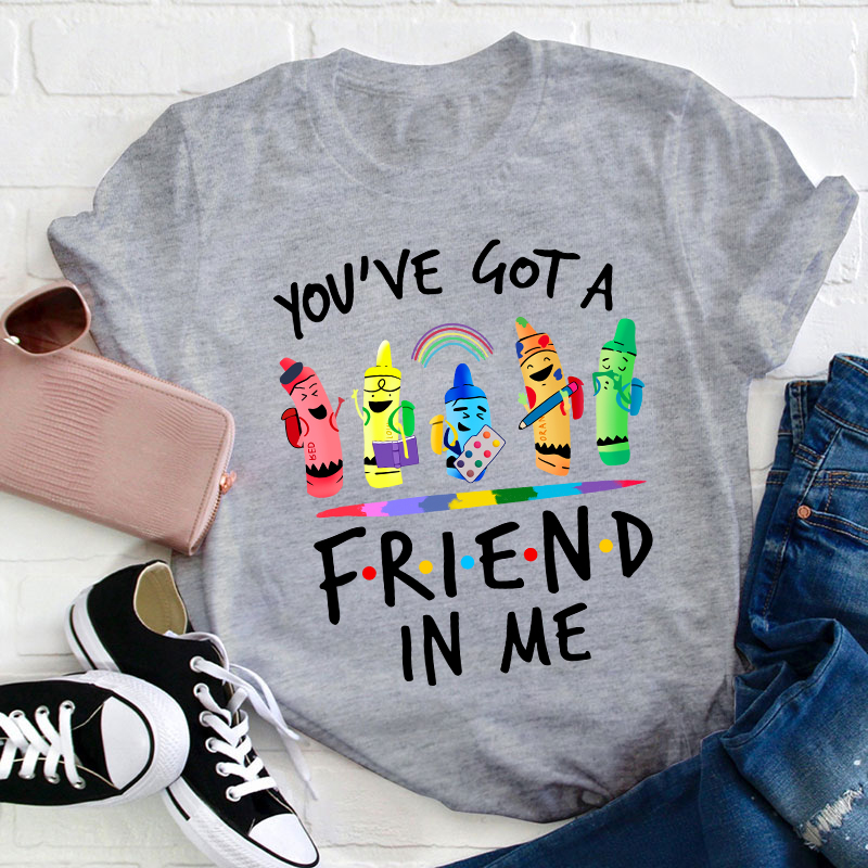 You're Got A Friend In Me Teacher T-Shirt