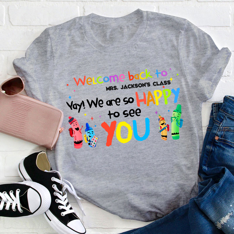 Personalized Welcome Back To Your Class We Are So Happy To See You Teacher T-Shirt