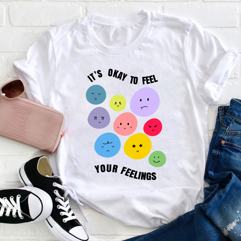 It's Okay To Feel Your Feelings Teacher T-Shirt