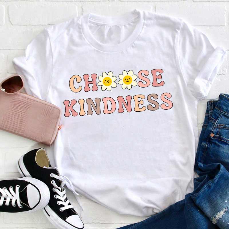 Flowers Choose Kindness Teacher T-Shirt