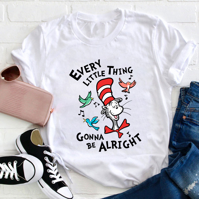 Every Little Thing Gonna Be Alright Teacher T-Shirt