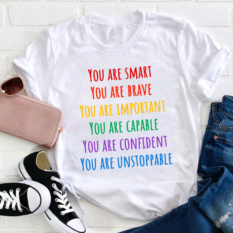 You Are Smart Brave Important Capable Confident Unstoppable Teacher T-Shirt