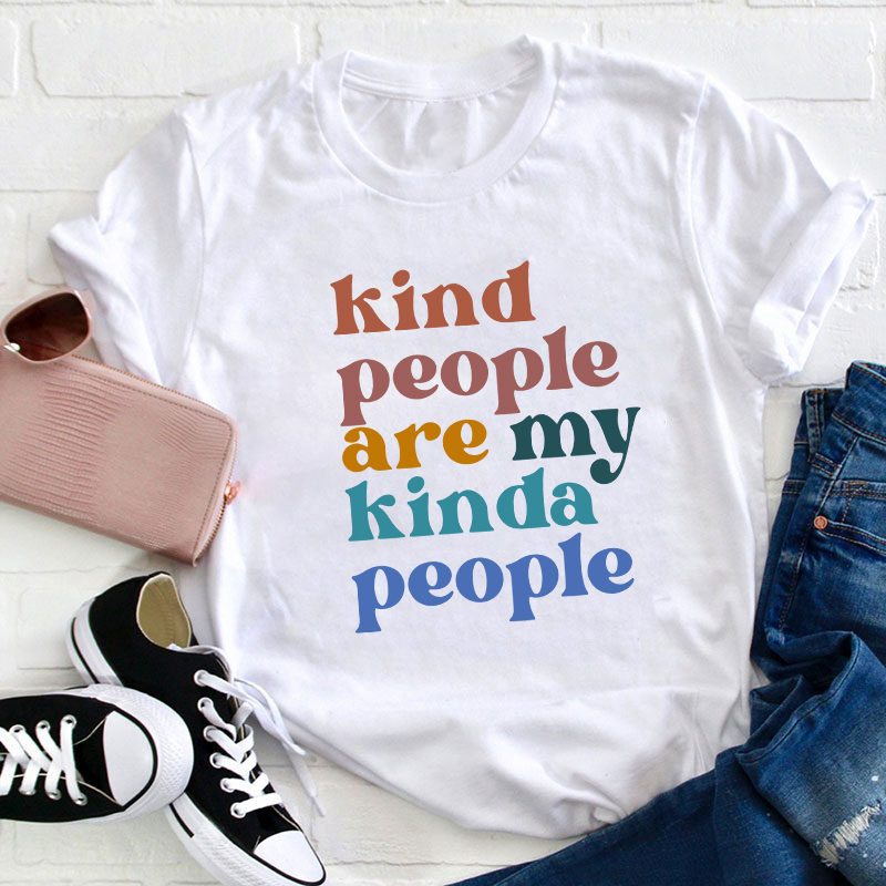 Kind People Are My Kinda People Teacher T-Shirt