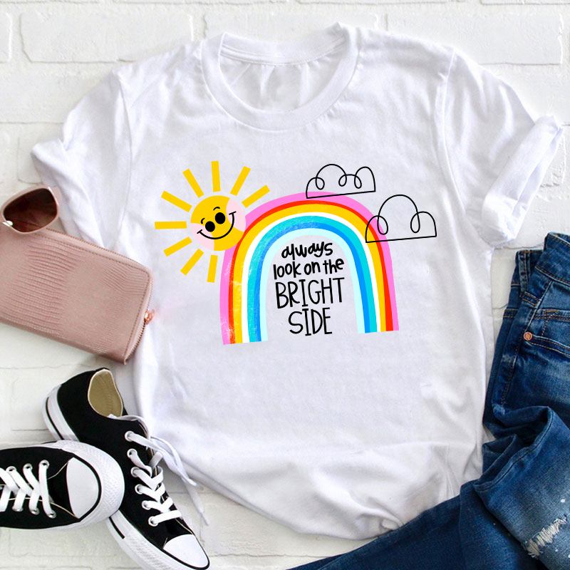Always Look On The Bright Side Teacher T-Shirt