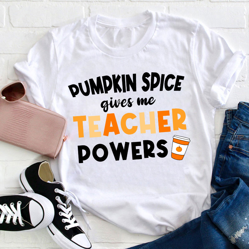 Pumpkin Spice Gives Me Teacher Powers Teacher T-Shirt