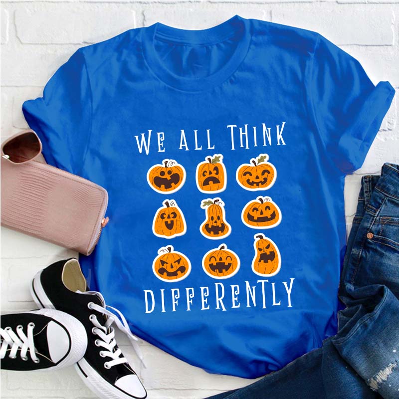 We All Think Differently Teacher T-Shirt