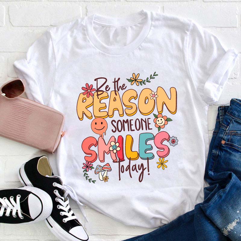 Be The Reason Someone Smiles Today Teacher T-Shirt