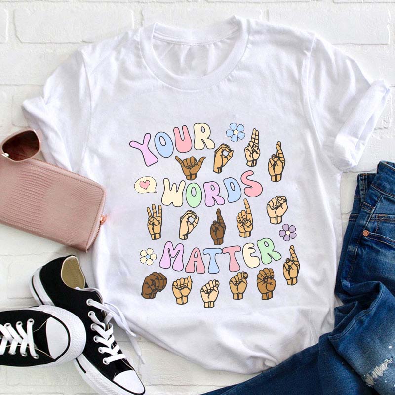 Your Words Matter Teacher T-Shirt