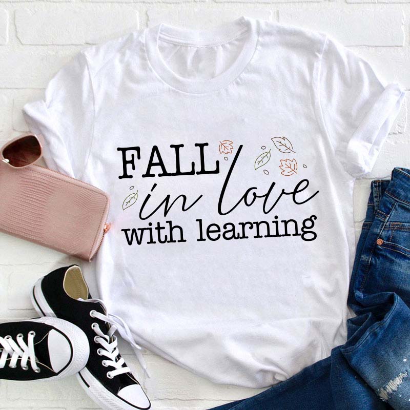 Fall In Love With Learning Teacher T-Shirt