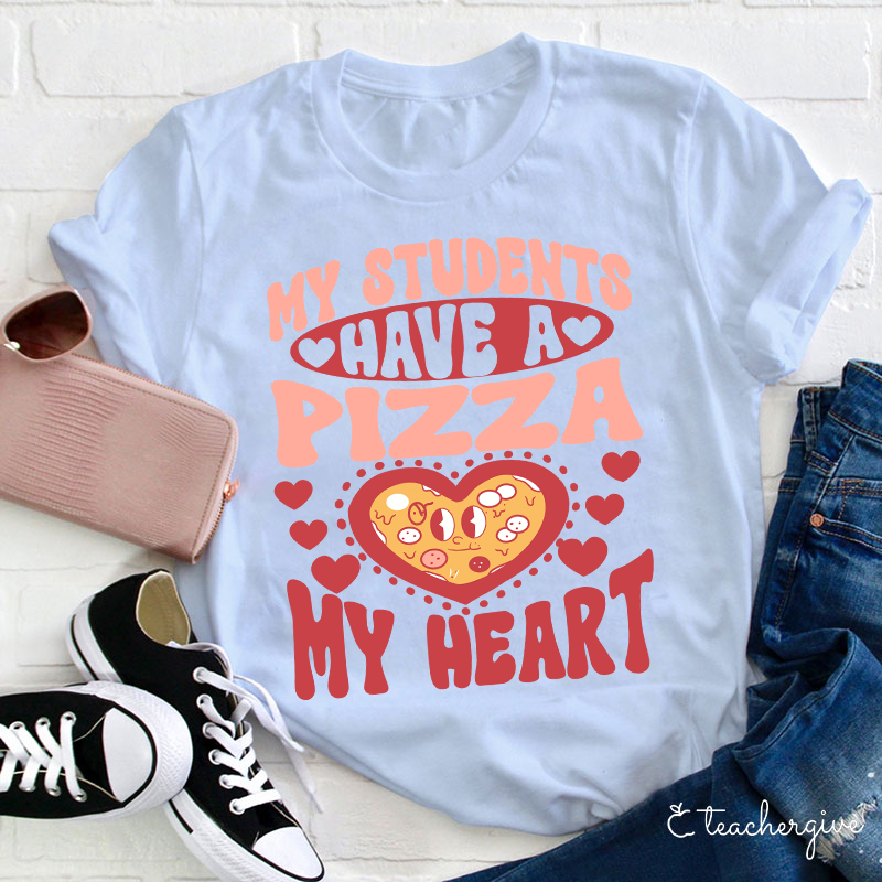 My Students Have A Pizza My Heart Teacher T-Shirt