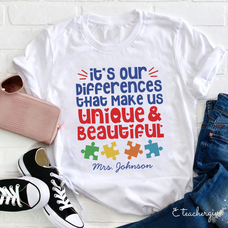 Personalized Autism It's Our Differences That Make Us Unique And Beautiful Teacher T-Shirt