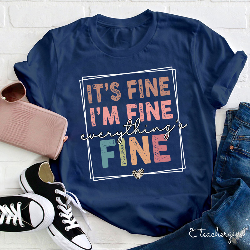 It's Fine I'm Fine Everything's Fine Teacher T-Shirt
