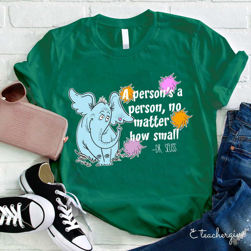 A Person's A Person No Matter How Small Teacher T-Shirt